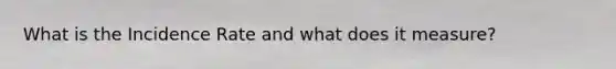 What is the Incidence Rate and what does it measure?