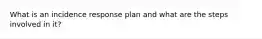 What is an incidence response plan and what are the steps involved in it?