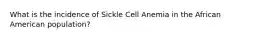 What is the incidence of Sickle Cell Anemia in the African American population?