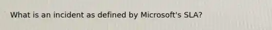 What is an incident as defined by Microsoft's SLA?