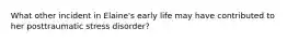 What other incident in Elaine's early life may have contributed to her posttraumatic stress disorder?