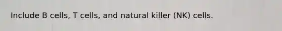 Include B cells, T cells, and natural killer (NK) cells.