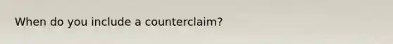 When do you include a counterclaim?