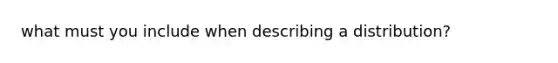 what must you include when describing a distribution?