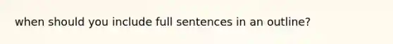 when should you include full sentences in an outline?