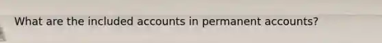 What are the included accounts in permanent accounts?