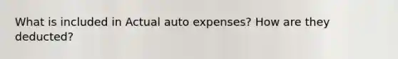 What is included in Actual auto expenses? How are they deducted?