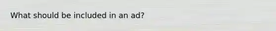 What should be included in an ad?