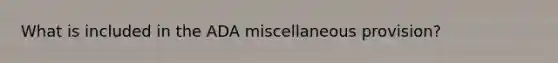 What is included in the ADA miscellaneous provision?