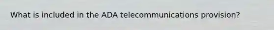 What is included in the ADA telecommunications provision?