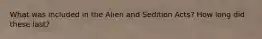 What was included in the Alien and Sedition Acts? How long did these last?