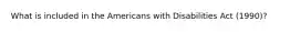 What is included in the Americans with Disabilities Act (1990)?