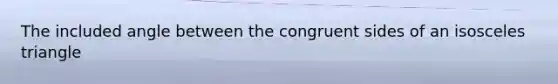 The included angle between the congruent sides of an isosceles triangle