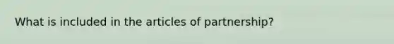 What is included in the articles of partnership?