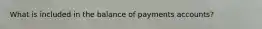 What is included in the balance of payments accounts?