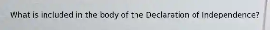 What is included in the body of the Declaration of Independence?