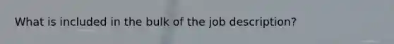 What is included in the bulk of the job description?