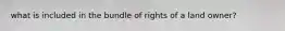 what is included in the bundle of rights of a land owner?