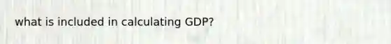 what is included in calculating GDP?