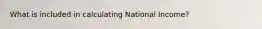 What is included in calculating National Income?