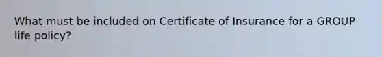 What must be included on Certificate of Insurance for a GROUP life policy?