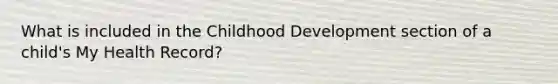 What is included in the Childhood Development section of a child's My Health Record?