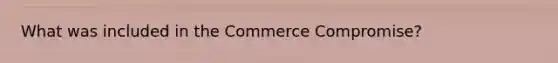 What was included in the Commerce Compromise?