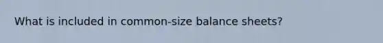 What is included in common-size balance sheets?