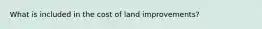 What is included in the cost of land improvements?