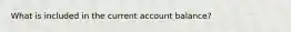 What is included in the current account balance?