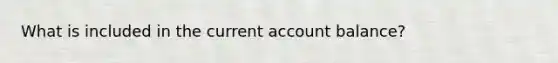 What is included in the current account balance?