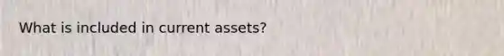 What is included in current assets?