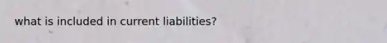 what is included in current liabilities?