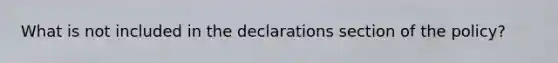 What is not included in the declarations section of the policy?