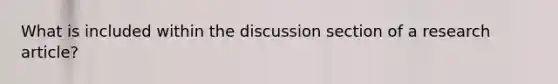 What is included within the discussion section of a research article?