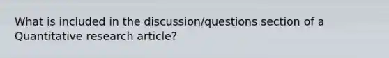 What is included in the discussion/questions section of a Quantitative research article?