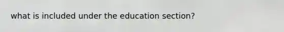 what is included under the education section?