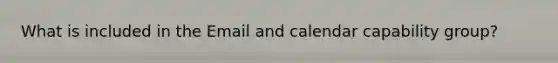 What is included in the Email and calendar capability group?