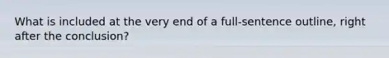 What is included at the very end of a full-sentence outline, right after the conclusion?