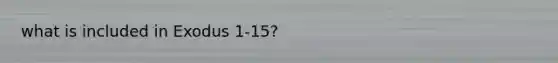 what is included in Exodus 1-15?