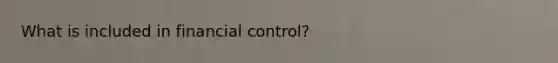 What is included in financial control?