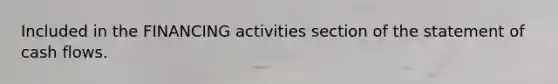 Included in the FINANCING activities section of the statement of cash flows.