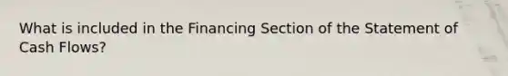 What is included in the Financing Section of the Statement of Cash Flows?