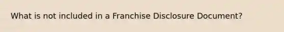 What is not included in a Franchise Disclosure Document?