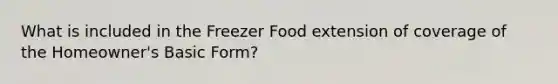 What is included in the Freezer Food extension of coverage of the Homeowner's Basic Form?