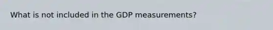 What is not included in the GDP measurements?