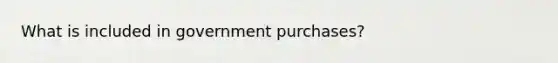 What is included in government purchases?