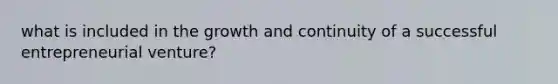 what is included in the growth and continuity of a successful entrepreneurial venture?