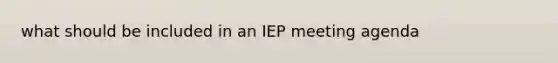 what should be included in an IEP meeting agenda