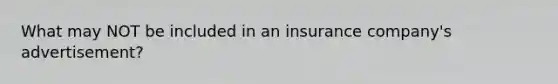 What may NOT be included in an insurance company's advertisement?